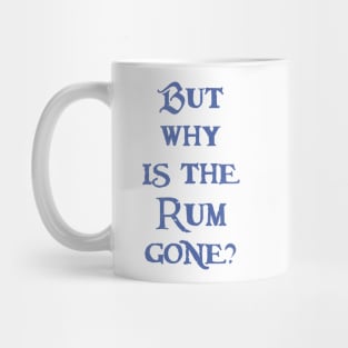 But Why is the Rum Gone? Mug